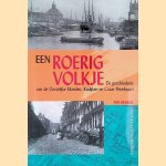 Een roerig volkje: de geschiedenis van de Oostelijke Eilanden, Czaar Peterbuurt en Kadijken door Ton Heijdra