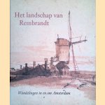 Het landschap van Rembrandt: wandelingen in en om Amsterdam door Boudewijn Bakker e.a.