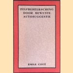 Zelfbeheersing door bewuste autosuggestie door Emile Coué