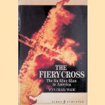 The Fiery Cross: The Ku Klux Klan in America door Wyn Craig Wade