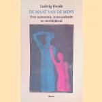 De maat van de mens: Over autonomie, transcendentie en sterfelijkheid door Ludwig Heyde