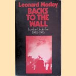 Backs to the Wall: London Under Fire 1940-1945 door Leonard Mosley