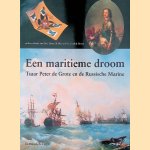 Een maritieme droom: Tsaar Peter de Grote en de Russische Marine door Harry de Bles e.a.