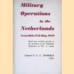 Military Operations in the Netherlands from 10th-17th May, 1940 door Colonel P.L.G. Doorman