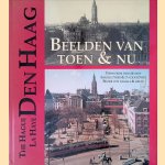 Den Haag: Beelden van toen en nu = The Hague: Views from then & now = La Haye: Images d'hier & d'aujourd'hui = Den Haag: Bilder von damals & heute door Kees Stal