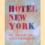 Hotel New York: 10 Jaar in Rotterdam door Maria Heiden