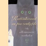 Kattenkwaad en poezenliefde: de allermooiste verhalen door Annie M.G. Schmidt e.a.