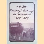 100 Jaar Christelijk Onderwijs in Roodeschool 1887-1987 door W.J. Klapwijk e.a.