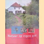 Natuur op je eigen erf: ideeënboek voor erven en plattelandstuinen door Gerrit-Jan van Herwaarden e.a.