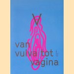 V: Van vulva tot vagina
Persis Bekkering e.a.
€ 8,00 V: Van vulva tot vagina
Persis Bekkering e.a.
€ 8,00