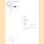 The White Dress: Fashion Inspiration for Brides door Harriet Worsley The White Dress: Fashion Inspiration for Brides door Harriet Worsley