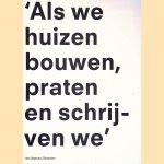 Als we huizen bouwen, praten en schrijven we door Dirk van den Heuvel Als we huizen bouwen, praten en schrijven we door Dirk van den Heuvel