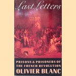 Last Letters: Prisons and Prisoners of the French Revolution
Olivier Blanc
€ 10,00 Last Letters: Prisons and Prisoners of the French Revolution
Olivier Blanc
€ 10,00