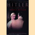 The Women Who Knew Hitler: The Private Life of Adolf Hitler door Ian Sayer e.a. The Women Who Knew Hitler: The Private Life of Adolf Hitler door Ian Sayer e.a.