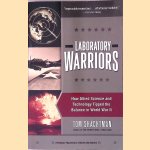 Laboratory Warriors: How Allied Science and Technology Tipped the Balance in World War II door Tom Shachtman Laboratory Warriors: How Allied Science and Technology Tipped the Balance in World War II door Tom Shachtman