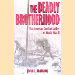 The Deadly Brotherhood: The American Combat Soldier in World War II door John C. McManus The Deadly Brotherhood: The American Combat Soldier in World War II door John C. McManus