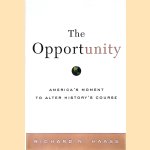The Opportunity : America's Moment to Alter History's Course door Richard N. Haass The Opportunity : America's Moment to Alter History's Course door Richard N. Haass