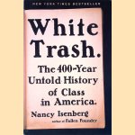 White Trash: The 400-year Untold History of Class in America door Nancy Isenberg White Trash: The 400-year Untold History of Class in America door Nancy Isenberg