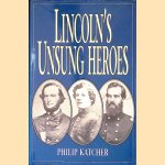 Lincoln's Unsung Heroes door Philip Katcher Lincoln's Unsung Heroes door Philip Katcher