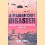 A Magnificent Disaster: The Failure of Market Garden, the Arnhem Operation, September 1944
David Bennett
€ 10,00 A Magnificent Disaster: The Failure of Market Garden, the Arnhem Operation, September 1944
David Bennett
€ 10,00