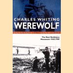 Werewolf: The Story of the Nazi Resistance Movement, 1944-1945 door Charles Whiting Werewolf: The Story of the Nazi Resistance Movement, 1944-1945 door Charles Whiting