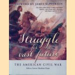 Struggle for a vast future: The American Civil War door Aaron Sheehan-Dean Struggle for a vast future: The American Civil War door Aaron Sheehan-Dean