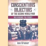 Conscientious Objectors of the Second World War: Refusing to Fight door Ann Kramer Conscientious Objectors of the Second World War: Refusing to Fight door Ann Kramer