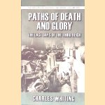 Paths of Death and Glory: The Last Days of the Third Reich door Charles Whiting Paths of Death and Glory: The Last Days of the Third Reich door Charles Whiting