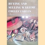 Buying and Selling Wartime Collectables: An Enthusiast's Guide to Militaria door Arthur Ward e.a. Buying and Selling Wartime Collectables: An Enthusiast's Guide to Militaria door Arthur Ward e.a.