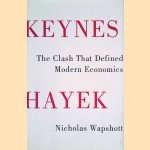 Keynes Hayek: The Clash that Defined Modern Economics door Nicholas Wapshott Keynes Hayek: The Clash that Defined Modern Economics door Nicholas Wapshott
