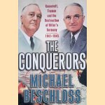 The Conquerors: Roosevelt, Truman and the Destruction of Hitler's Germany, 1941-1945 door Michael R. Beschloss The Conquerors: Roosevelt, Truman and the Destruction of Hitler's Germany, 1941-1945 door Michael R. Beschloss