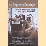 The Depths of Courage: American Submariners at War with Japan, 1941-1945 door Flint Whitlock e.a. The Depths of Courage: American Submariners at War with Japan, 1941-1945 door Flint Whitlock e.a.