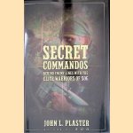 Secret Commandos: Behind Enemy Lines with the Elite Warriors of SOG door John L. Plaster Secret Commandos: Behind Enemy Lines with the Elite Warriors of SOG door John L. Plaster