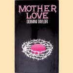 Mother Love: A Novel door Domini Taylor Mother Love: A Novel door Domini Taylor