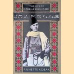 Isabelle: The Life of Isabelle Eberhardt door Annette Kobak Isabelle: The Life of Isabelle Eberhardt door Annette Kobak