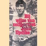 Bij wijze van zelfportret door John Updike Bij wijze van zelfportret door John Updike