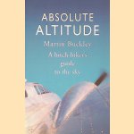 Absolute Altitude: A hitch-hiker's guide to the sky
Martin Buckley
€ 9,00 Absolute Altitude: A hitch-hiker's guide to the sky
Martin Buckley
€ 9,00