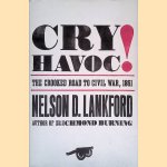 Cry Havoc!: The Crooked Road to Civil War, 1861 door Nelson D. Lankford Cry Havoc!: The Crooked Road to Civil War, 1861 door Nelson D. Lankford