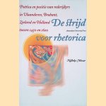 De strijd voor rhetorica: Poëtica en positie van rederijkers in Vlaanderen, Brabant, Zeeland en Holland tussen 1450 en 1620 door Nelleke Moser De strijd voor rhetorica: Poëtica en positie van rederijkers in Vlaanderen, Brabant, Zeeland en Holland tussen 1450 en 1620 door Nelleke Moser