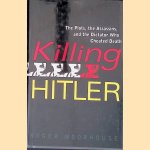 Killing Hitler: The Plots, The Assassins, and the Dictator Who Cheated Death door Roger Moorhouse Killing Hitler: The Plots, The Assassins, and the Dictator Who Cheated Death door Roger Moorhouse