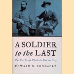 A Soldier to the Last: Maj. Gen. Joseph Wheeler in Blue and Gray door Edward G. Longacre A Soldier to the Last: Maj. Gen. Joseph Wheeler in Blue and Gray door Edward G. Longacre