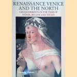 Renaissance Venice and the North: Crosscurrents in the Time of Dürer, Bellini and Titian door Bernard Aikema e.a. Renaissance Venice and the North: Crosscurrents in the Time of Dürer, Bellini and Titian door Bernard Aikema e.a.