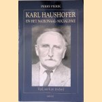 Karl Haushofer en het Nationaal-Socialisme: Tijd, werk en invloed door Perry Pierik Karl Haushofer en het Nationaal-Socialisme: Tijd, werk en invloed door Perry Pierik