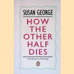 How the Other Half Dies: The Real Reasons for World Hunger
Susan George
€ 8,00 How the Other Half Dies: The Real Reasons for World Hunger
Susan George
€ 8,00