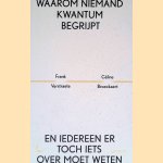 Waarom niemand kwantum begrijpt: En iedereen er toch iets over moet weten door Frank Verstraete e.a. Waarom niemand kwantum begrijpt: En iedereen er toch iets over moet weten door Frank Verstraete e.a.