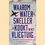 Waarom water sneller kookt in het vliegtuig en andere verbazingwekkende ervaringen in de lucht
Brian Clegg
€ 6,00 Waarom water sneller kookt in het vliegtuig en andere verbazingwekkende ervaringen in de lucht
Brian Clegg
€ 6,00
