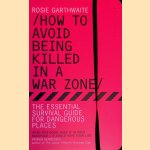 How to Avoid Being Killed in a War Zone
Rosie Garthwaite
€ 8,00 How to Avoid Being Killed in a War Zone
Rosie Garthwaite
€ 8,00