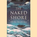 The Naked Shore: Of the North Sea
Tom Blass
€ 10,00 The Naked Shore: Of the North Sea
Tom Blass
€ 10,00