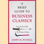 A Brief Guide to Business Classics: From the Art of War to the Wisdom of Failure
James Russell
€ 6,00 A Brief Guide to Business Classics: From the Art of War to the Wisdom of Failure
James Russell
€ 6,00