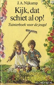 Nijkamp, Jan A. - Kijk, dat schiet al op!: tuinierboek voor de jeugd